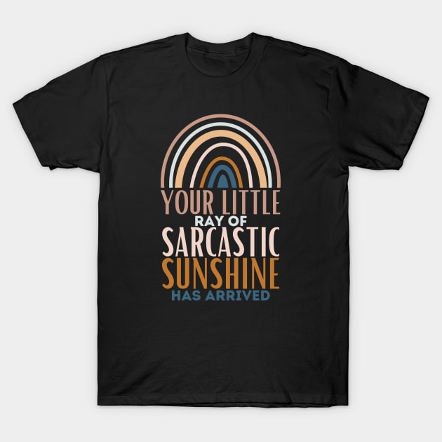 Your Little Ray of Sarcastic Sunshine Has Arrived. T-Shirt by Azz4art